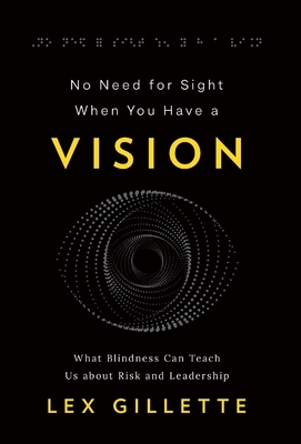 No Need for Sight When You Have a Vision: What Blindness Can Teach Us about Risk and Leadership