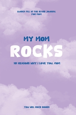 My Mom Rocks: 101 Reasons Why I Love You, Mom