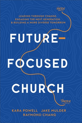 Future-Focused Church: Leading Through Change, Engaging the Next Generation, and Building a More Diverse Tomorrow