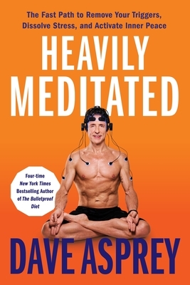 Heavily Meditated: The Fast Path to Remove Your Triggers, Dissolve Stress, and Activate Inner Peace