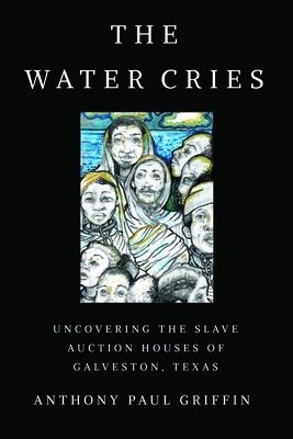 Water Cries: Uncovering the Slave Auction Houses of Galveston, Texas