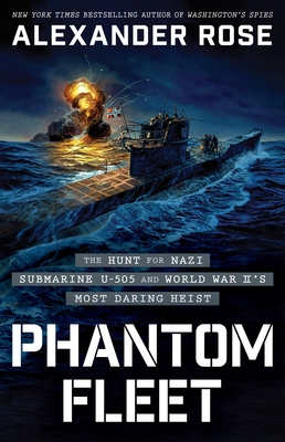 Phantom Fleet: The Hunt for Nazi Submarine U-505 and World War II's Most Daring Heist