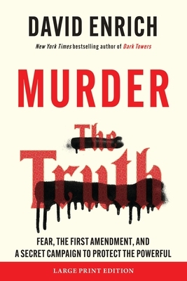 Murder the Truth: Fear, the First Amendment, and a Secret Campaign to Protect the Powerful