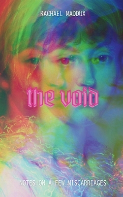 The Void: Notes On A Few Miscarriages