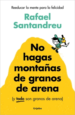 No Hagas Monta?as de Granos de Arena (Y Todo Son Granos de Arena) / Don't Make a Mountain Out of a Molehill (and Everything Is a Molehill)