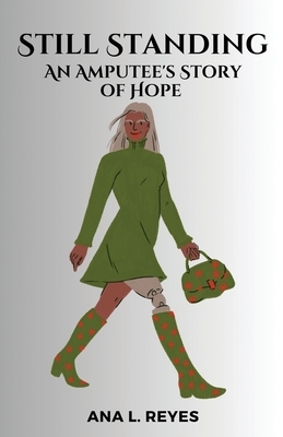 Still Standing: An Amputee's Story of Hope