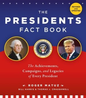 The Presidents Fact Book: The Achievements, Campaigns, and Legacies of Every President