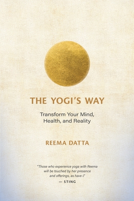 The Yogi's Way: Transform Your Mind, Health, and Reality