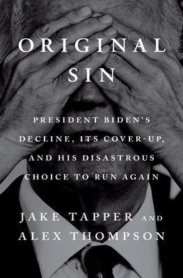 Original Sin: President Biden's Decline, Its Cover-Up, and His Disastrous Choice to Run Again