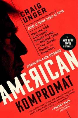 American Kompromat: How the KGB Cultivated Donald Trump, and Related Tales of Sex, Greed, Power, Andtreachery