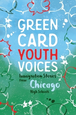 Immigration Stories from Chicago High Schools: Green Card Youth Voices