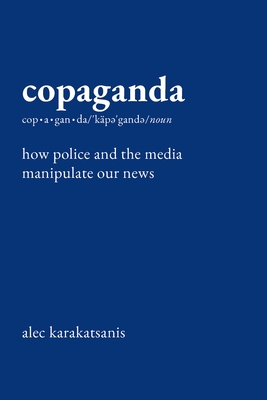 Copaganda: How Police and the Media Manipulate Our News