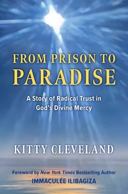 From Prison to Paradise: A Story of Radical Trust in God's Divine Mercy