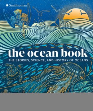 The Ocean Book: The Stories, Science, and History of Oceans
