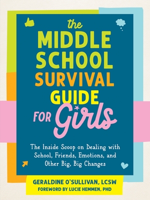 The Middle School Survival Guide for Girls: The Inside Scoop on Dealing with School, Friends, Emotions, and Other Big, Big Changes