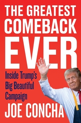 The Greatest Comeback Ever: Inside Trump's Big Beautiful Campaign