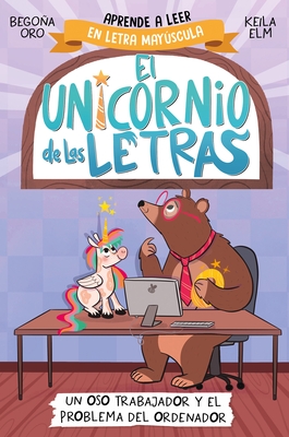 Un Oso Trabajador Y El Problema del Ordenador. Aprender a Leer Con May?sculas (a Partir de 5 A?os) / A Hardworking Bear and the Computer Problem