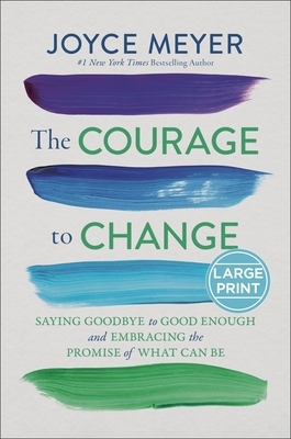 The Courage to Change: Saying Goodbye to Good Enough and Embracing the Promise of What Can Be