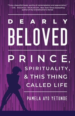 Dearly Beloved: Prince, Spirituality, and This Thing Called Life