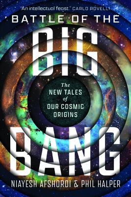 Battle of the Big Bang: The New Tales of Our Cosmic Origins
