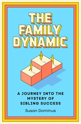 The Family Dynamic: A Journey Into the Mystery of Sibling Success