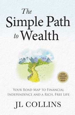 The Simple Path to Wealth (Revised & Expanded Edition): Your Road Map to Financial Independence and a Rich, Free Life