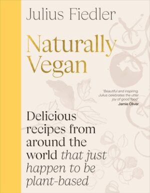 Naturally Vegan: Delicious Recipes from Around the World That Just Happen to Be Plant-Based