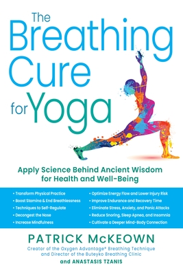 The Breathing Cure for Yoga: Apply Science Behind Ancient Wisdom for Health and Well-Being with a Foreword by James Nestor