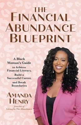 The Financial Abundance Blueprint: A Black Woman's Guide to Achieve Financial Literacy, Build a Successful Career, and Break Boundaries
