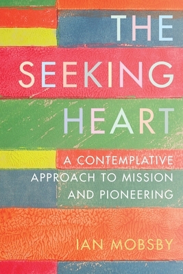 The Seeking Heart: A Contemplative Approach to Mission and Pioneering