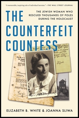 The Counterfeit Countess: The Jewish Woman Who Rescued Thousands of Poles During the Holocaust