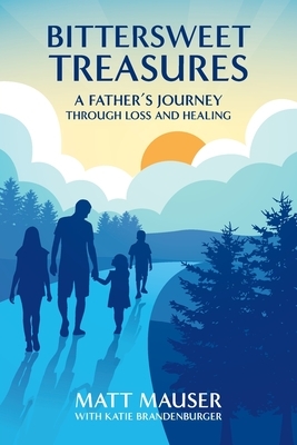 Bittersweet Treasures: A Father's Journey Through Loss & Healing