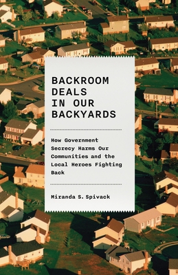 Backroom Deals in Our Backyards: How Government Secrecy Harms Our Communities and the Local Heroes Fighting Back