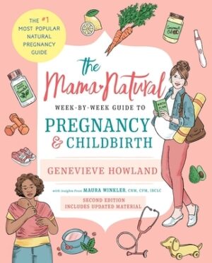 The Mama Natural Week-By-Week Guide to Pregnancy and Childbirth: Second Edition