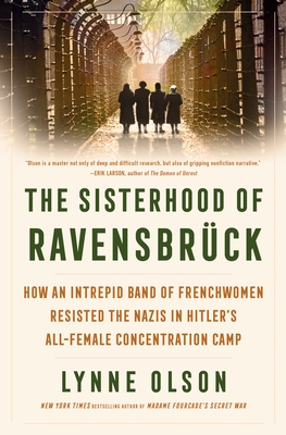 The Sisterhood of Ravensbr?ck: How an Intrepid Band of Frenchwomen Resisted the Nazis in Hitler's All-Female Concentration Camp