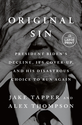 Original Sin: President Biden's Decline, Its Cover-Up, and His Disastrous Choice to Run Again