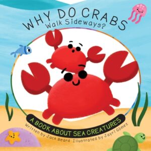 Why Do Crabs Walk Sideways?: A Book about Sea Creatures