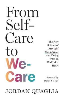 From Self-Care to We-Care: The New Science of Mindful Boundaries and Caring from an Undivided Heart