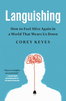 Languishing: How to Feel Alive Again in a World That Wears Us Down