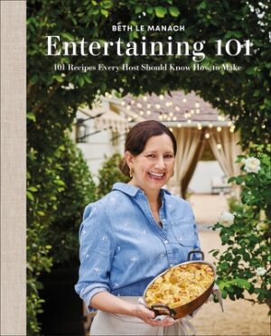 Entertaining 101: 101 Recipes Every Host Should Know How to Make