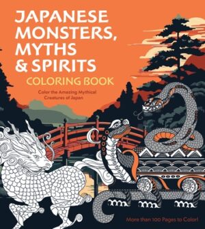 Japanese Monsters, Myths & Spirits Coloring Book: Color the Amazing Mythical Creatures of Japan - More Than 100 Pages to Color!