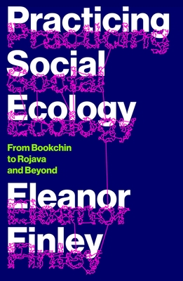 Practicing Social Ecology: From Bookchin to Rojava and Beyond