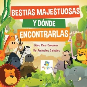 Bestias Majestuosas y D?nde Encontrarlas: Libro Para Colorear De Animales Salvajes