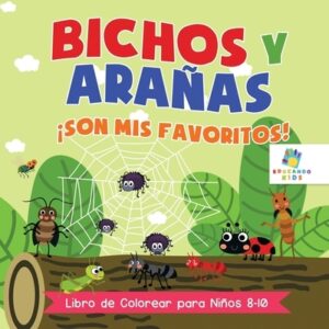 Bichos y Ara?as ?Son Mis Favoritos!: Libro de Colorear para Ni?os 8 a 10 A?os