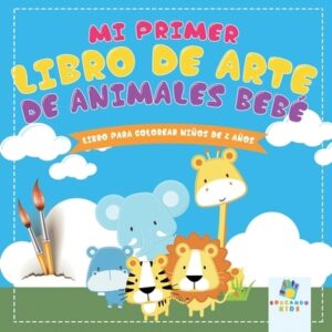 Mi Primer Libro de Arte de Animales Beb?: Libro para Colorear Para Ni?os de 2 A?os