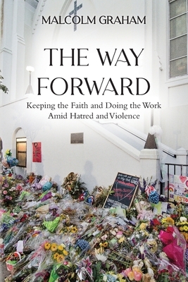 The Way Forward: Keeping the Faith and Doing the Work Amid Hatred and Violence