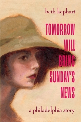 Tomorrow Will Bring Sunday's News: A Philadelphia Story