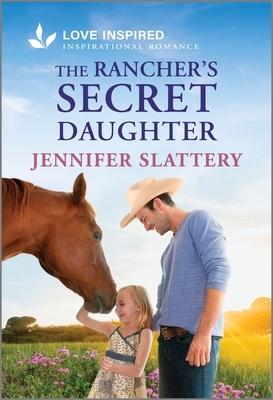The Rancher's Secret Daughter: An Uplifting Inspirational Romance
