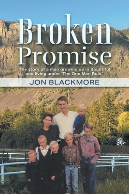 Broken Promise: The story of a man growing up in Bountiful and living under 'The One Man Rule.'