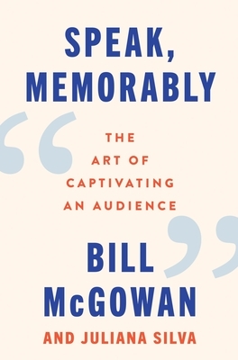 Speak, Memorably: The Art of Captivating an Audience